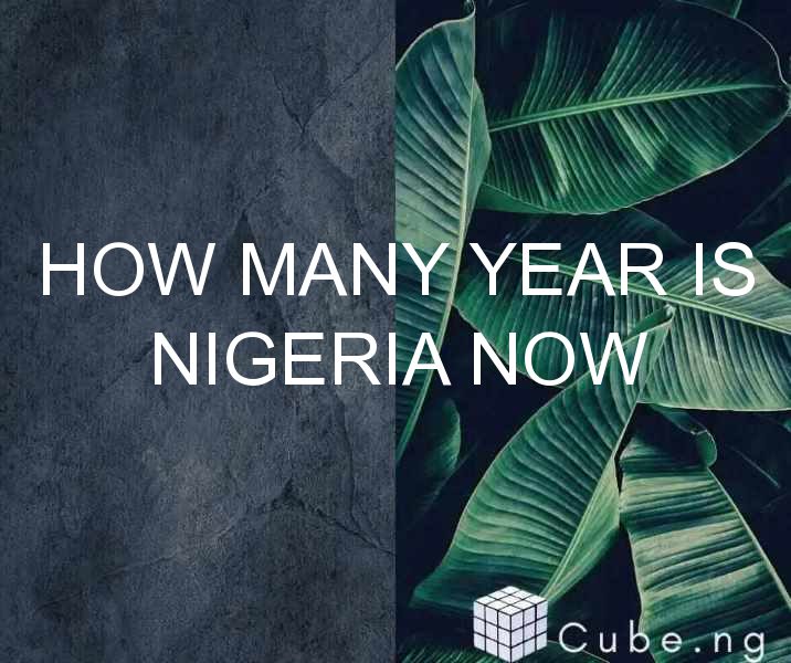 How Many Year Is Nigeria Now Cube