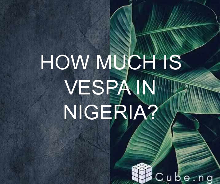 How Much Is Vespa In Nigeria?