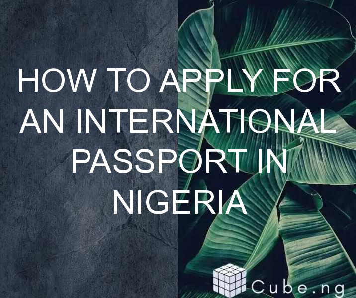 How To Apply For An International Passport In Nigeria
