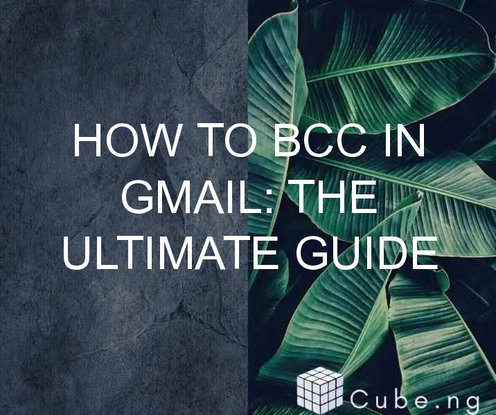 How To Bcc In Gmail: The Ultimate Guide