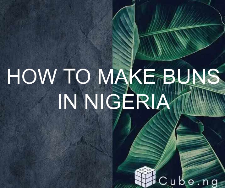 How To Make Buns In Nigeria