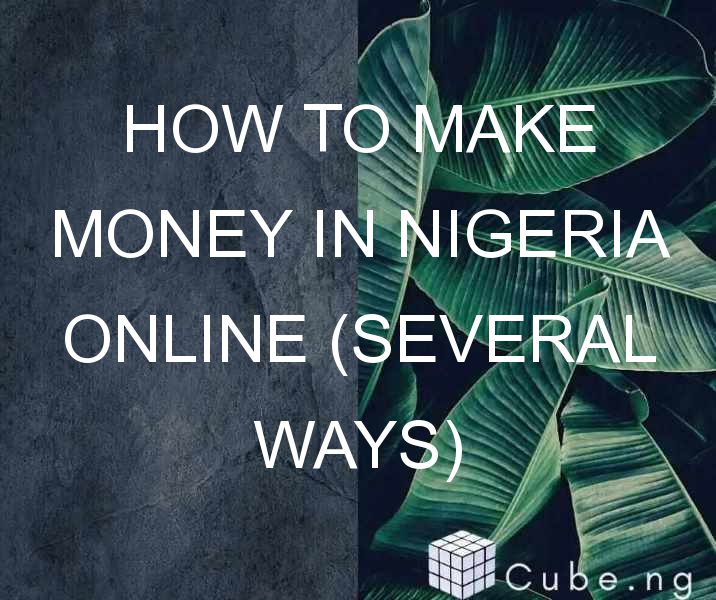 How To Make Money In Nigeria Online (several Ways)