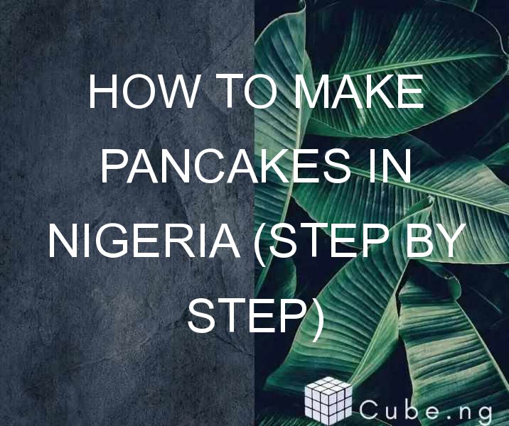 How To Make Pancakes In Nigeria (step By Step)