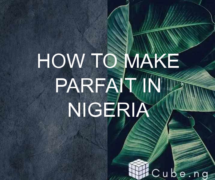 How To Make Parfait In Nigeria