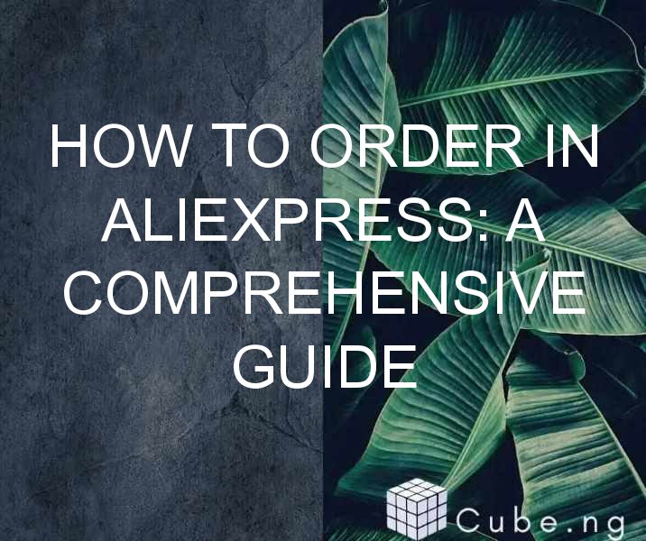 How To Order In Aliexpress: A Comprehensive Guide