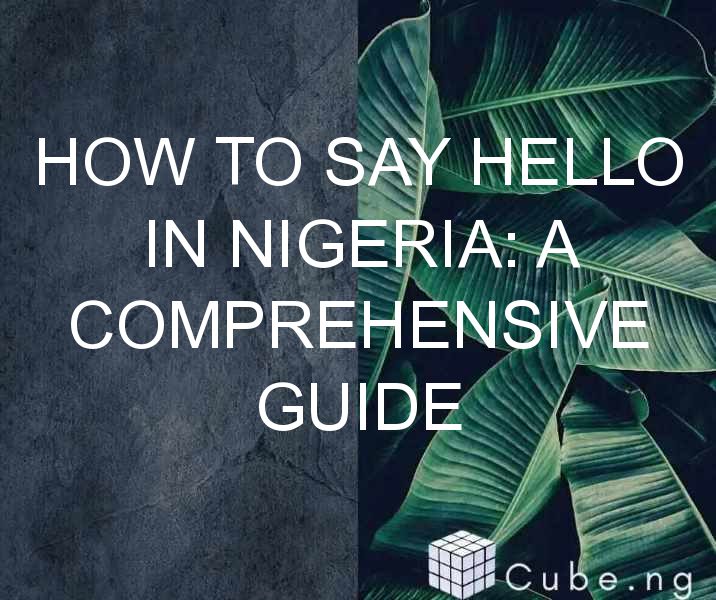 How To Say Hello In Nigeria: A Comprehensive Guide