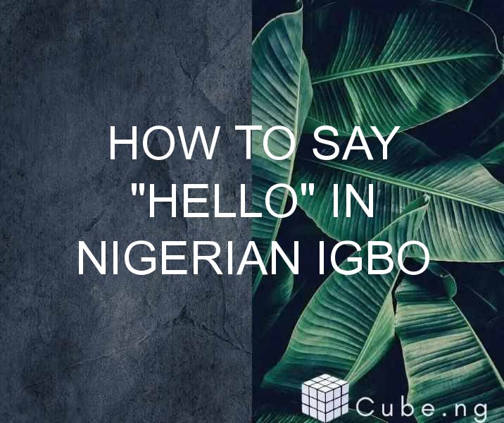 How To Say “hello” In Nigerian Igbo