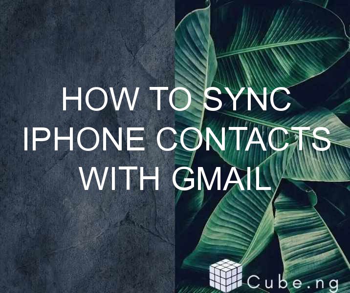How To Sync Iphone Contacts With Gmail