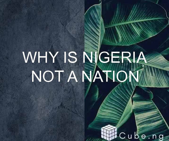 Why Is Nigeria Not A Nation